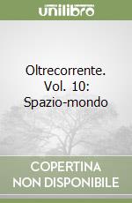 Oltrecorrente. Vol. 10: Spazio-mondo libro