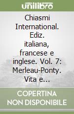 Chiasmi International. Ediz. italiana, francese e inglese. Vol. 7: Merleau-Ponty. Vita e individuazione libro