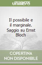Il possibile e il marginale. Saggio su Ernst Bloch