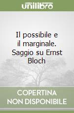 Il possibile e il marginale. Saggio su Ernst Bloch libro