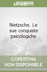 Nietzsche. Le sue conquiste psicologiche libro