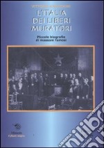 L'Italia dei liberi muratori. Brevi biografie di massoni famosi libro