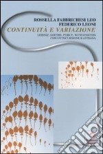 Continuità e variazione. Leibniz, Goethe, Peirce, Wittgenstein. Con un'incursione kantiana libro