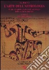 L'arte dell'astrologia. Il più completo trattato di astrologia della cultura islamica libro