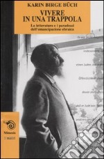 Vivere in una trappola. La letteratura e i paradossi dell'emancipazione ebraica libro