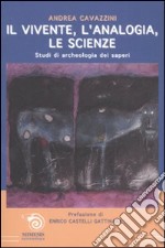 Il vivente, l'analogia, le scienze. Studi di archeologia dei saperi libro