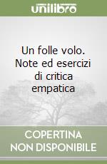 Un folle volo. Note ed esercizi di critica empatica libro