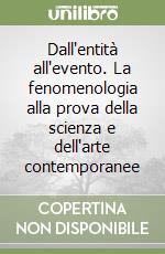 Dall'entità all'evento. La fenomenologia alla prova della scienza e dell'arte contemporanee