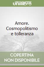 Amore. Cosmopolitismo e tolleranza libro