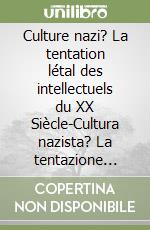Culture nazi? La tentation létal des intellectuels du XX Siècle-Cultura nazista? La tentazione degli intellettuali del Novecento.. Ediz. bilingue