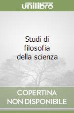 Studi di filosofia della scienza libro