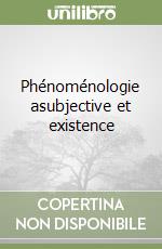 Phénoménologie asubjective et existence libro