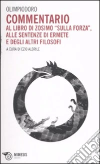 Commentario al libro di Zosimo «Sulla forza», alle sentenze di Ermete e degli altri filosofi