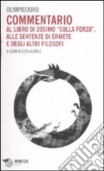 Commentario al libro di Zosimo «Sulla forza», alle sentenze di Ermete e degli altri filosofi