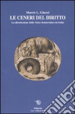 Le ceneri del diritto. La dissoluzione dello stato democratico in Italia libro