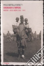 Sognando l'impero. Modena-Addis Abeba (1935-1941). Ediz. illustrata