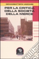 Per la critica della società della merce libro