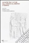 Incontri tra culture nell'oriente ellenistico e romano. Atti del Convegno (Ravenna, marzo 2005) libro di Gnoli T. (cur.) Muccioli F. (cur.)