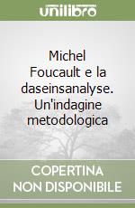 Michel Foucault e la daseinsanalyse. Un'indagine metodologica