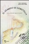 Il viaggio di Domitilla. Ediz. illustrata libro