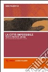 La città impossibile. Testi e pretesti urbani libro