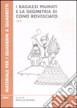 Ragazzi piumati e la geometria di cono rovesciato. Per la scuola primaria vol. 1-2