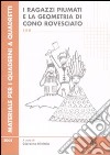 Ragazzi piumati e la geometria di cono rovesciato. Per la scuola primaria vol. 1-2 libro