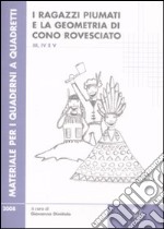 Ragazzi piumati e la geometria di cono rovesciato. Per la scuola primaria vol. 3-4-5 (2)