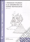 Ragazzi piumati e la geometria di cono rovesciato. Per la scuola primaria vol. 3-4-5 (2) libro