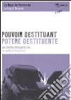 Pouvoir destituant. Les révoltes métropolitaines-Potere destituente. Le rivolte metropolitane. Ediz. bilingue libro