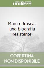 Marco Brasca: una biografia resistente