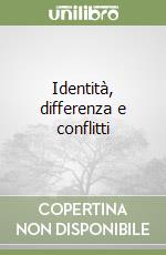 Identità, differenza e conflitti libro