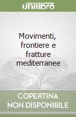 Movimenti, frontiere e fratture mediterranee libro