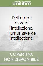 Della torre ovvero l'intellezione. Turrius sive de intellectione libro