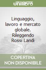 Linguaggio, lavoro e mercato globale. Rileggendo Rossi Landi libro