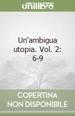 Un'ambigua utopia. Vol. 2: 6-9 libro