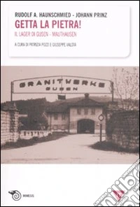 Getta la pietra! Il lager di Gusen-Mauthausen
