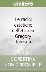 Le radici estetiche dell'etica in Gregory Bateson libro