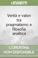 Verità e valori tra pragmatismo e filosofia analitica