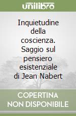 Inquietudine della coscienza. Saggio sul pensiero esistenziale di Jean Nabert