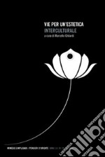 Vie per un'estetica interculturale. Rivista di filosofia interculturale 2008 (Anno 13). Vol. 29 libro