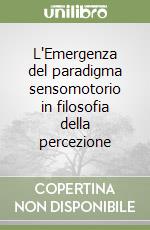 L'Emergenza del paradigma sensomotorio in filosofia della percezione