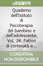 Quaderno dell'Istituto di Psicoterapia del bambino e dell'adolescente. Vol. 28: Fattori di continuità e cambiamento nella psicoterapia infantile libro