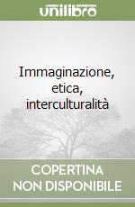 Immaginazione, etica, interculturalità libro