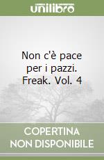 Non c'è pace per i pazzi. Freak. Vol. 4 libro