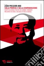 Zizek presenta Mao. Sulla pratica e sulla contraddizione. Scritti filosofico-politici del grande timoniere presentati da Zizek, con una lettera di Badiou libro