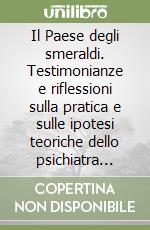 Il Paese degli smeraldi. Testimonianze e riflessioni sulla pratica e sulle ipotesi teoriche dello psichiatra Massimo Fagioli libro