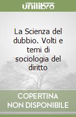 La Scienza del dubbio. Volti e temi di sociologia del diritto libro