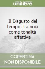 Il Disgusto del tempo. La noia come tonalità affettiva libro