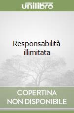 Responsabilità illimitata libro